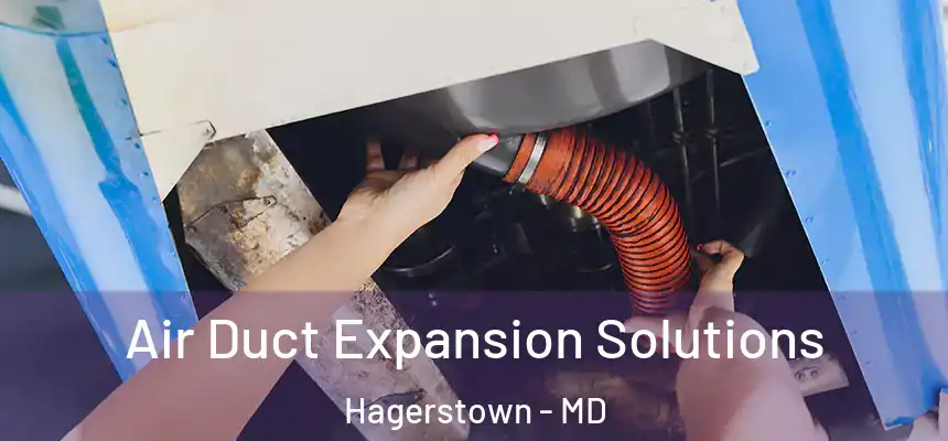 Air Duct Expansion Solutions Hagerstown - MD