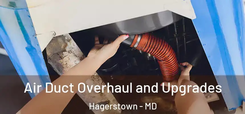  Air Duct Overhaul and Upgrades Hagerstown - MD