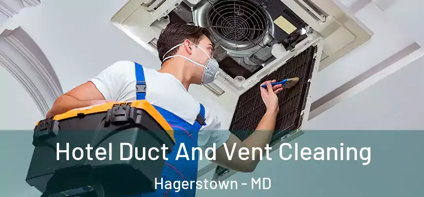 Hotel Duct And Vent Cleaning Hagerstown - MD