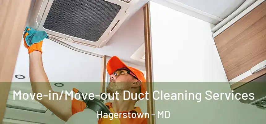 Move-in/Move-out Duct Cleaning Services Hagerstown - MD